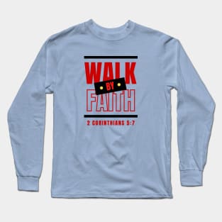 Walk By Faith | Bible Verse Long Sleeve T-Shirt